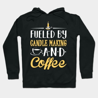 Fueled by Candle Making and Coffee Hoodie